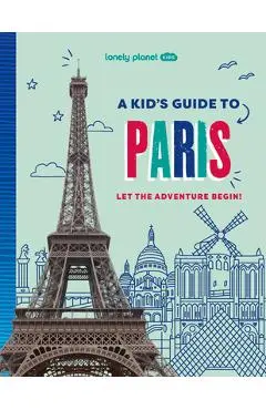 Lonely Planet Kids a Kid's Guide to Paris - Lonely Planet