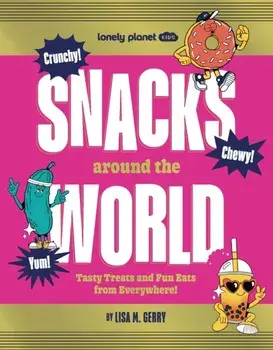 Lonely Planet Kids Snacks Around the World. Tasty Treats and Fun Eats from Everywhere!, Hardback/Lonely Planet