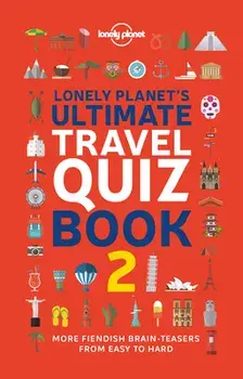 Lonely Planet Lonely Planet's Ultimate Travel Quiz Book. 2 ed, Paperback/Lonely Planet
