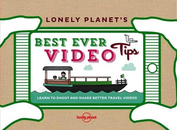 Lonely Planet's Best Ever Video Tips |