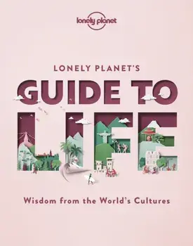Lonely Planet's Guide to Life, Hardback/Lonely Planet
