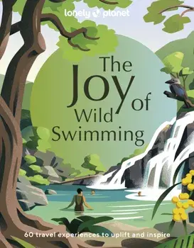 Lonely Planet The Joy of Wild Swimming, Hardback/Lonely Planet