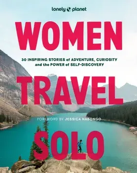 Lonely Planet Women Travel Solo. 30 Inspiring Stories of Adventure, Curiosity and the Power of Self-Discovery, Hardback/Lonely Planet