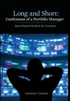 Long and Short: Confessions of a Portfolio Manager: Stock Market Wisdom for Investors, Hardcover/Lawrence Creatura