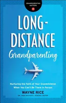 Long-Distance Grandparenting: Nurturing the Faith of Your Grandchildren When You Can't Be There in Person, Paperback/Josh Mulvihill