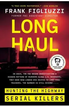 Long Haul: Hunting the Highway Serial Killers - Frank Figliuzzi