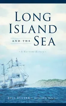 Long Island and the Sea: A Maritime History, Hardcover/Bill Bleyer