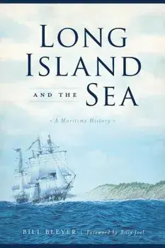 Long Island and the Sea: A Maritime History, Paperback/Bill Bleyer