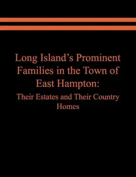 Long Island's Prominent Families in the Town of East Hampton: Their Estates and Their Country Homes, Paperback/Raymond E. Spinzia