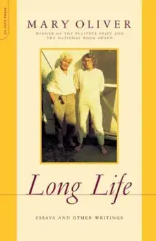 Long Life: Essays and Other Writings, Paperback/Mary Oliver