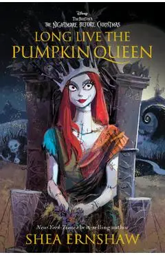 Long Live the Pumpkin Queen: Tim Burton's the Nightmare Before Christmas - Shea Ernshaw