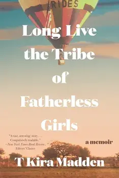 Long Live the Tribe of Fatherless Girls: A Memoir, Paperback/T. Kira Madden