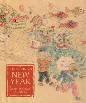 Long-Long's New Year: A Story about the Chinese Spring Festival, Hardcover/Catherine Gower