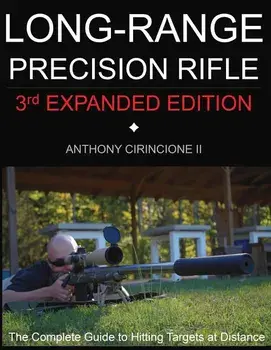 Long Range Precision Rifle: The Complete Guide to Hitting Targets at Distance, Paperback/Anthony Cirincione