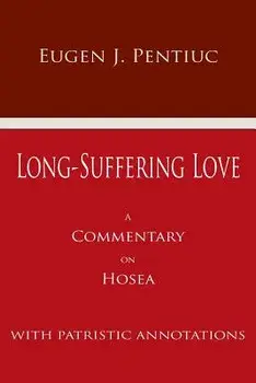 Long Suffering Love: A Commentary on Hosea, Paperback/Eugen J. Pentiuc