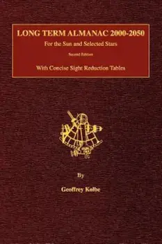 Long Term Almanac 2000-2050: For the Sun and Selected Stars with Concise Sight Reduction Tables, 2nd Edition (Hardcover)/Geoffrey Kolbe