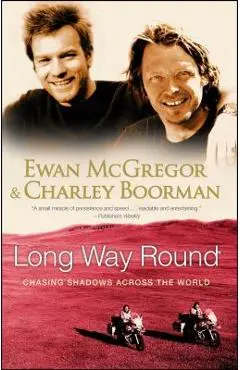 Long Way Round: Chasing Shadows Across the World - Ewan Mcgregor