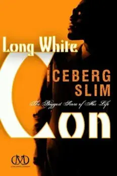 Long White Con: The Biggest Score of His Life, Paperback/Iceberg Slim