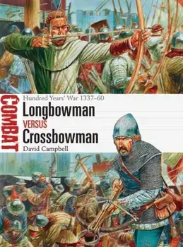 Longbowman vs Crossbowman. Hundred Years' War 1337-60, Paperback/David Campbell