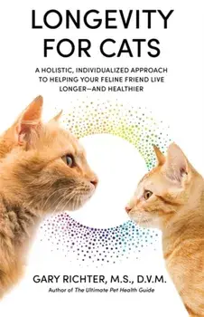 Longevity for Cats. A Holistic, Individualized Approach to Helping Your Feline Friend Live Longer - and Healthier, Paperback/Gary Richter
