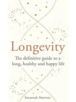 Longevity. The definitive guide to a long, healthy and happy life, Paperback/Susannah Marriott