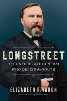 Longstreet. The Confederate General Who Defied the South, Hardback/Elizabeth Varon