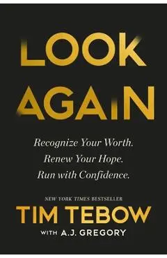 Look Again: Recognize Your Worth. Renew Your Hope. Run with Confidence. - Tim Tebow