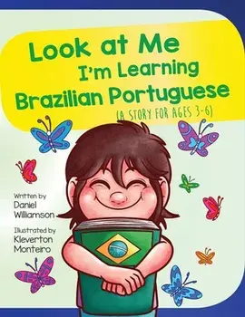 Look At Me I'm Learning Brazilian Portuguese: A Story For Ages 2-8, Paperback/Daniel Williamson