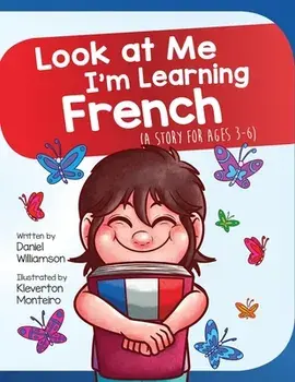 Look At Me I'm Learning French: A Story For Ages 2-8, Paperback/Daniel Williamson