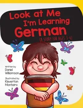 Look At Me I'm Learning German: A Story For Ages 2-8, Paperback/Daniel Williamson