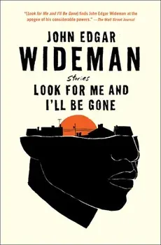 Look for Me and I'll Be Gone: Stories, Paperback/John Edgar Wideman