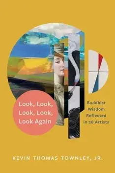 Look, Look, Look, Look, Look Again: Buddhist Wisdom Reflected in 26 Artists, Paperback/Jr. Kevin Thomas Townley