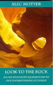 Look to the Rock. Old Testament Background to Our Understanding of Christ, Paperback/J.A. Motyer