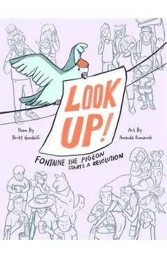 Look Up!: Fontaine the Pigeon Starts a Revolution - Britt Gondolfi