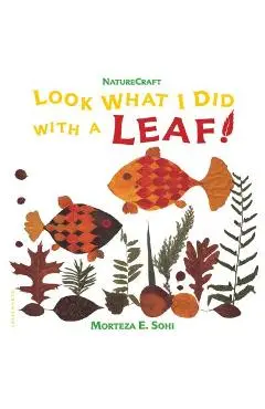 Look What I Did with a Leaf! - Morteza E. Sohi