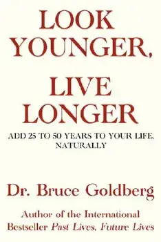 Look Younger, Live Longer: Add 25 to 50 Years to Your Life, Naturally, Paperback/Bruce Goldberg