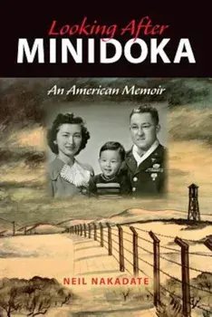 Looking After Minidoka: An American Memoir, Paperback/Neil Nakadate