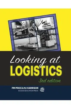 Looking at Logistics: A Practical Introduction to Logistics and Supply Chain Management - N. J. Harrison Med