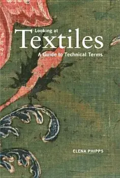Looking at Textiles: A Guide to Technical Terms, Paperback/Elena Phipps