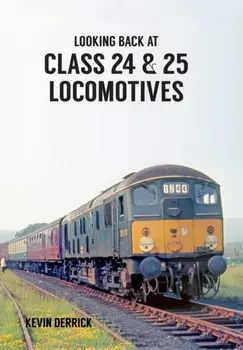 Looking Back At Class 24 & 25 Locomotives, Paperback/Kevin Derrick