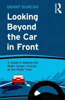 Looking Beyond the Car in Front. A Guide to Making the Right Career Choices at the Right Time, Paperback/***