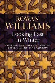 Looking East in Winter. Contemporary Thought and the Eastern Christian Tradition, Hardback/Rowan Williams
