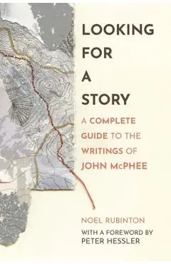 Looking for a Story: A Complete Guide to the Writings of John McPhee - Noel Rubinton