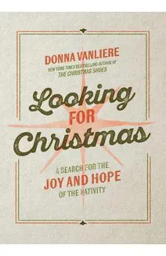 Looking for Christmas: A Search for the Joy and Hope of the Nativity - Donna Vanliere