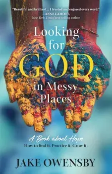 Looking for God in Messy Places: A Book about Hope, Paperback/Jake Owensby