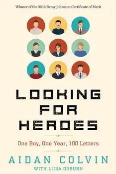 Looking for Heroes: One Boy, One Year, 100 Letters 2nd Edition, Paperback/Aidan A. Colvin