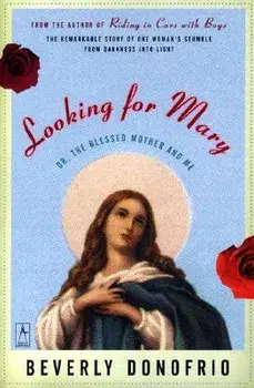 Looking for Mary: Or, the Blessed Mother and Me, Paperback/Beverly Donofrio