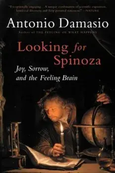 Looking for Spinoza: Joy, Sorrow, and the Feeling Brain, Paperback/Antonio Damasio