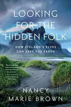 Looking for the Hidden Folk. How Iceland's Elves Can Save the Earth, Paperback/Nancy Marie Brown