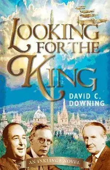 Looking for the King: An Inklings Novel, Paperback/David C. Downing